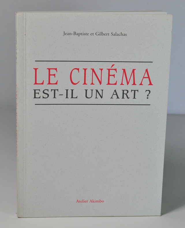 SALACHAS Jean-Baptiste & Gilbert Le cinéma est-il un art? Atelier Akimbo, 1998. Un volume dos carré collé, 215 X 150 mm, 119 p. Tirage à 1000 ex. L