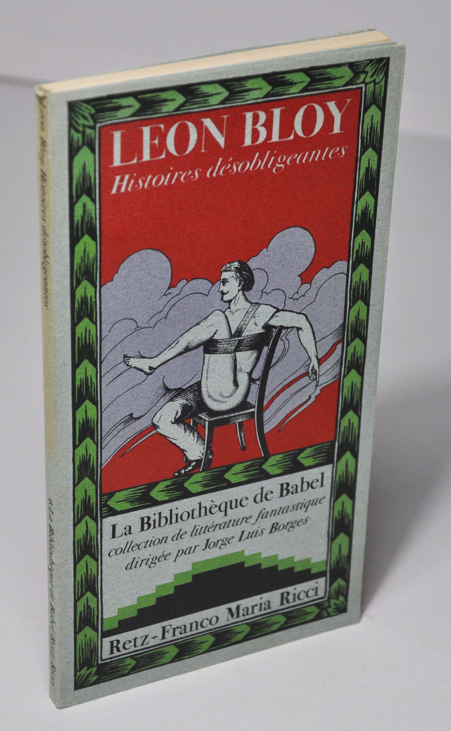 Léon Bloy, Histoires désobligeantes, première édition publiée chez Retz, Franco Maria Ricci, en 1978. Choix du texte par Borges. Collection Bibliothèque de Babel.