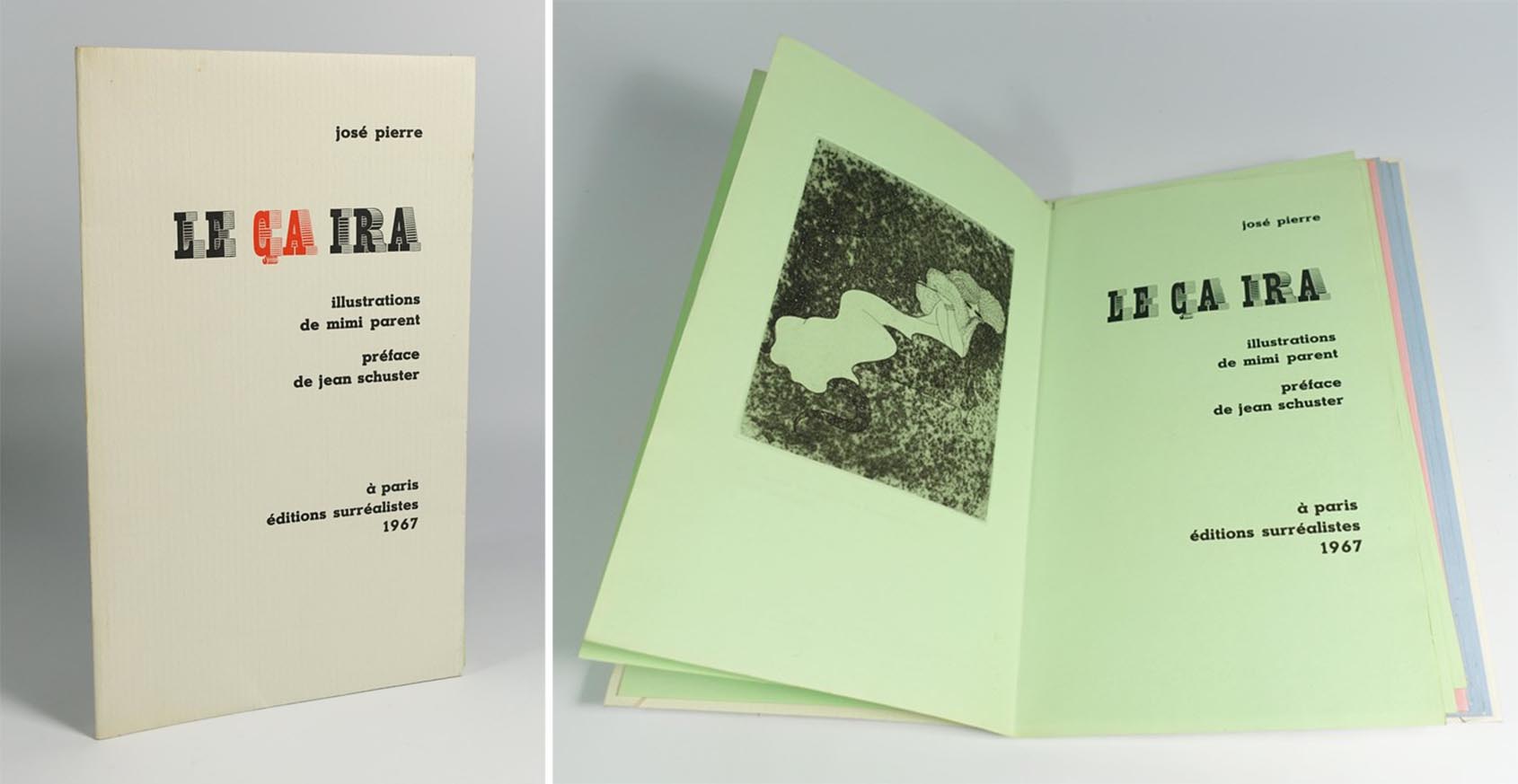 José Pierre, "Le ça ira. Illustrations de Mimi Parent. Préface de Jean Schuster." Editions surréalistes, Paris, 1967. EO, tirée à 75 ex. sur papier "couleurs surfines" des Papeteries de Voiron. Trois aquatintes de Mimi Parent.